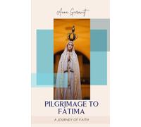 PILGRIMAGE TO FÁTIMA: A JOURNEY OF FAITH
