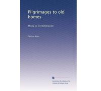 Pilgrimages to old homes: Mostly on the Welsh border