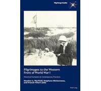 Pilgrimages to the Western Front of World War I: Historical Exemplars & Contemporary Practices: 4 (Pilgrimage Studies)