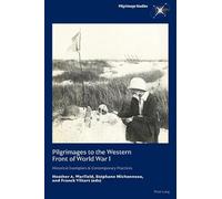 Pilgrimages to the Western Front of World War I: Historical Exemplars & Contemporary Practices (Pilgrimage Studies)
