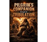 PILGRIM'S COMPANION THROUGH THE TRIBULATION