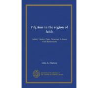 Pilgrims in the region of faith: Amiel, Tolstoy, Pater, Newman. A thesis with illustrations