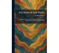 Pilgrims of the Press: The Story of the Tour of the Canadian Weekly Newspaper Editors and Their Wives to Europe in 1924