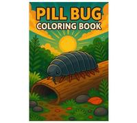 Pill Bug Coloring Book: Cute Woodlouse Adventures in the Garden: Adorable Pill Bug Coloring Pages for Kids, Teens, and Adults - 50 Fun and Relaxing Nature and Bug Scenes