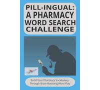 PILL-INGUAL: A PHARMACY WORD SEARCH CHALLENGE: Pharmacy Word Search Puzzle Book with 55 Puzzles to Master Drug Vocabulary, Medical Terminology & Brain Games for Students, Seniors, and Puzzle Lovers