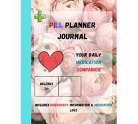Pill Planner Journal: Daily Medication Tracker & Health Organizer - Log Prescriptions, Track Dosages, Record Side Effects & Emergency Info