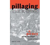 Pillaging the Empire: Piracy in the Americas, 1500-1750: Piracy in the Americas, 1500-1750 (Latin American Realities)