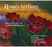 Pillai - Nomes Les Flors: Musica Para Viola Y Piano (Lamote De Grignon, Brotons, Montsalvatge...) ; Pillai, Gimenez