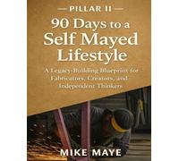 Pillar II: 90 DAYS TO A SELF MAYED LIFESTYLE: A Legacy-Building Blueprint for Fabricators, Creators, and Independent Thinkers (Self Mayed Forge™ Workshop Series™)