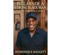 Pillars Of A Strong Black man: Purpose, Discipline, and Legacy