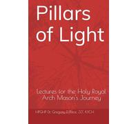 Pillars of Light: Hip Pocket Lectures for the Holy Royal Arch Mason's Journey