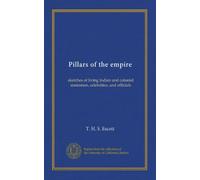Pillars of the empire: sketches of living Indian and colonial statesmen, celebrities, and officials