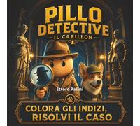 Pillo Detective - Il Carillon: Libro da colorare con misteri e indizi nascosti per adulti: Colora gli indizi, scopri i dettagli nascosti e risolvi il mistero prima del protagonista