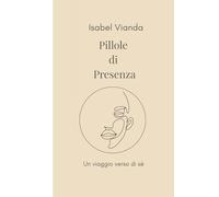 Pillole di Presenza: Un viaggio di ritorno a sè