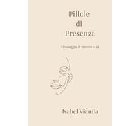 Pillole di Presenza: Un viaggio di ritorno a sè