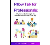Pillow Talk for Professionals: Why Career Cushioning Is the Smartest Insurance You'll Ever Buy
