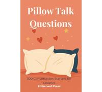 Pillow Talk Questions: 300 Conversation Starters for Couples: 1 (Couples Connection Series)