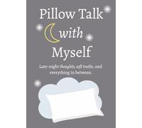 Pillow Talk with Myself: Late-night thoughts, soft thoughts, and everything in between