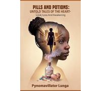 PILLS AND POTIONS: UNTOLD TALES OF THE HEART: Love, Loss and Awakening