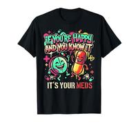 Pills If You'Re Happy and You Know It It's Your Meds Doctor Camiseta