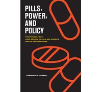Pills, Power, and Policy: The Struggle for Drug Reform in Cold War America and Its Consequences (California/Milbank Books on Health and the Public): 23
