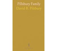 Pillsbury Family: History of William and Dorothy Pillsbury (or Pilsbery) of Newbury and Descendants to the Eleventh Generation