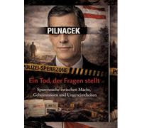 Pilnacek - Ein Tod, der Fragen stellt: Spurensuche zwischen Macht, Geheimnissen und Ungereimtheiten