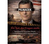 Pilnacek - Ein Tod, der Fragen stellt: Spurensuche zwischen Macht, Geheimnissen und Ungereimtheiten