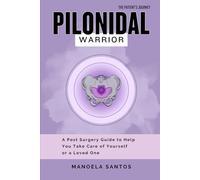 Pilonidal Warrior: A Post Surgery Guide to Help You Take Care of Yourself or a Loved One