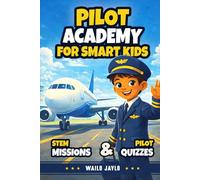 Pilot Academy for Smart Kids: Discover a wonderful story of a kid and a pilot that will explain all the principles of aviation, airplanes, and flights to your curious child (Airplane Books for Kids)