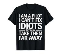 Pilot Can't Fix Idiots Just Fly Them Far Away - Camiseta