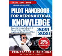 PILOT HANDBOOK FOR AERONAUTICAL KNOWLEDGE: Essential Concepts, Practical Tips, and Key Insights for Aspiring and Professional Pilots
