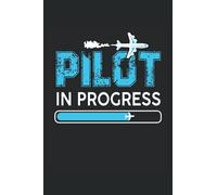 Pilot In Progress: Aviation Notebook / Journal 6x9 Inches - 100 Lined Pages - Perfect For Airplane Pilots And Flight School Students