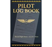 Pilot Log Book: Record Flight Hours, Aircraft Details, Routes, and Notes | Professional Pilot Flight Record Log for Student & Licensed Aviators