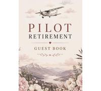 Pilot Retirement Guest Book: Sign-In Book for Messages, Photos and Well Wishes | A Keepsake for Retirement Parties and Celebrations
