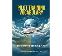 Pilot Training Vocabulary: Your Path To Becoming A Pilot (Aviation Book)