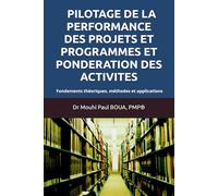 PILOTAGE DE LA PERFORMANCE DES PROJETS ET PROGRAMMES: Maitriser l’avancement physique, financier et temporel par la technique de la PONDERATION DES ... théoriques, méthodes et applications