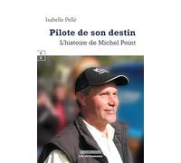 Pilote de son destin: L'histoire de Michel Point (L'Art de Transmettre)