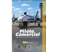 Piloto Comercial: Guía integral para la formación del piloto profesional