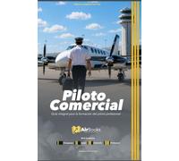 Piloto Comercial: Guía integral para la formación del piloto profesional