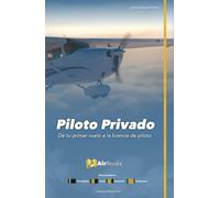 Piloto Privado: De tu primer vuelo a la licencia de piloto. Edición en Español Full Color