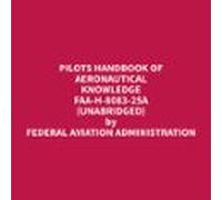 Pilots Handbook Of Aeronautical Knowledge Faa-h-8083-25a (unabridged)