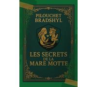 Pilouchet Bradshyl Les secrets de la mare motte: "Un voyage poétique...dont seuls les lecteurs attentifs perceront les secrets." 111 pages, 111 symboles, 1 seul lecteur capable de les réunir.
