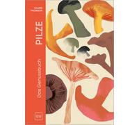 PILZE: Das Genuss-Kochbuch - Umami pur: Shiitake, Steinpilze & Co. neu entdecken. Rezepte für Genießer