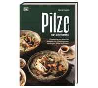 Pilze. Das Kochbuch: Klassische und kreative Rezepte mit Champignons, Seitlingen, Enoki und mehr. Über 60 Pilz-Gerichte & Porträts zu beliebten Pilzsorten