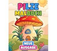 Pilze Malbuch: Einfache nspruchsvolle Seiten Mit Über 55 Motiven - Ideal Als Geschenkidee Für Geburtstage, Feiertage Und Familie