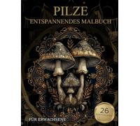 Pilze Malbuch Für Erwachsene: Pilze Muster zum Ausmalen - Stressabbau & Entspannung