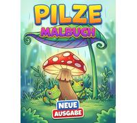 Pilze Malbuch: Über 50 Einzigartige Ausmalmotive Für Jugendliche Und Erwachsene - Perfekt Für Stressabbau