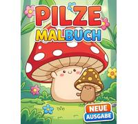 Pilze Malbuch: Über 50 Lustige Und Detailreiche Motive Für Teens Und Erwachsene - Ideal Zum Abschalten, Entspannen Und Kreativsein