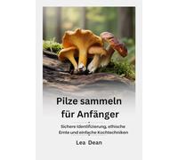 Pilze sammeln für Anfänger: Sichere Identifizierung, ethische Ernte und einfache Kochtechniken